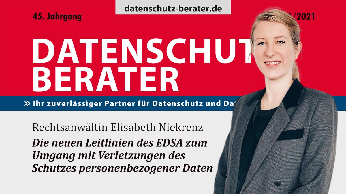 Rechtsanwältin Elisabeth Niekrenz schreibt im Datenschutz-Berater über die neuen Leitlinien des EDSA zum Umgang mit Verletzungen des Schutzes personenbezogener Daten