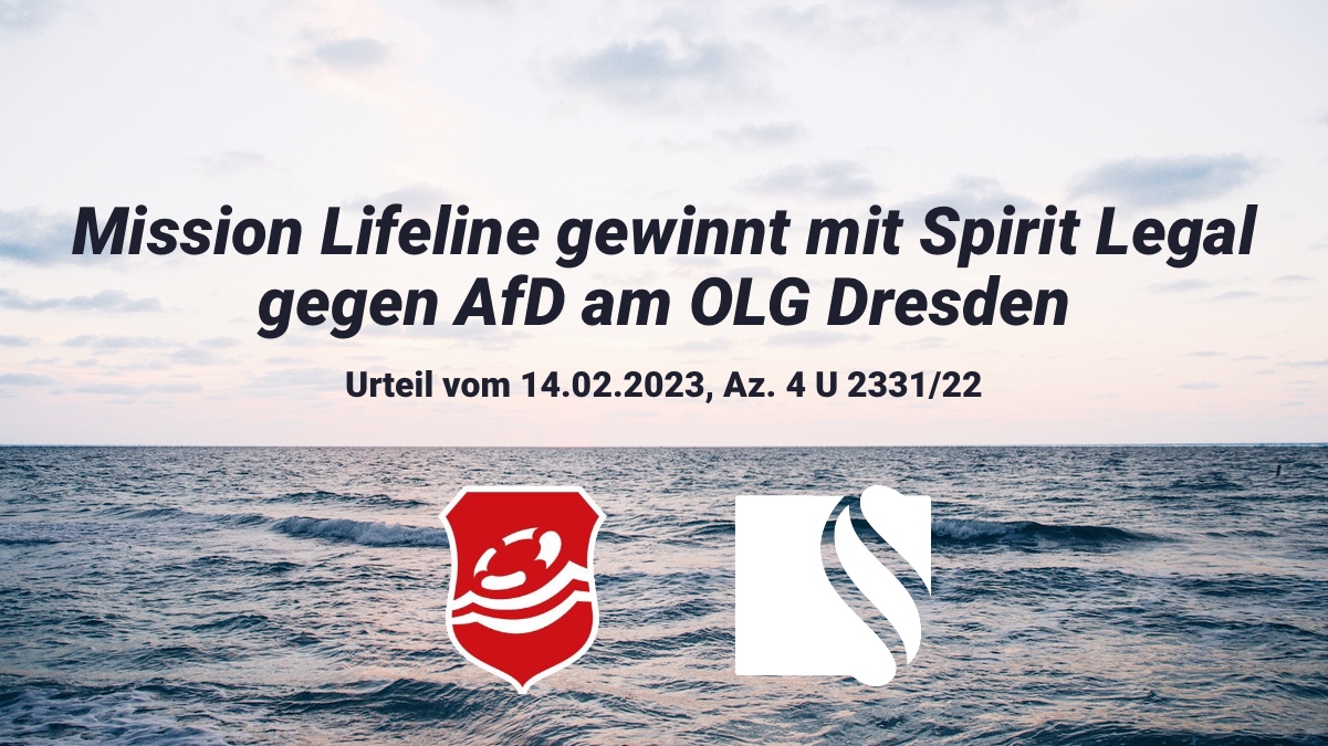 Im OB-Wahlkampf in Dresden 2022 hatte der Kreisverband der AfD Dresden eine unwahre Tatsachenbehauptung in einem Flyer gegenüber Mission Lifeline geäußert. Dagegen ist der gemeinnützige Verein erfolgreich mit Spirit Legal vorgegangen.