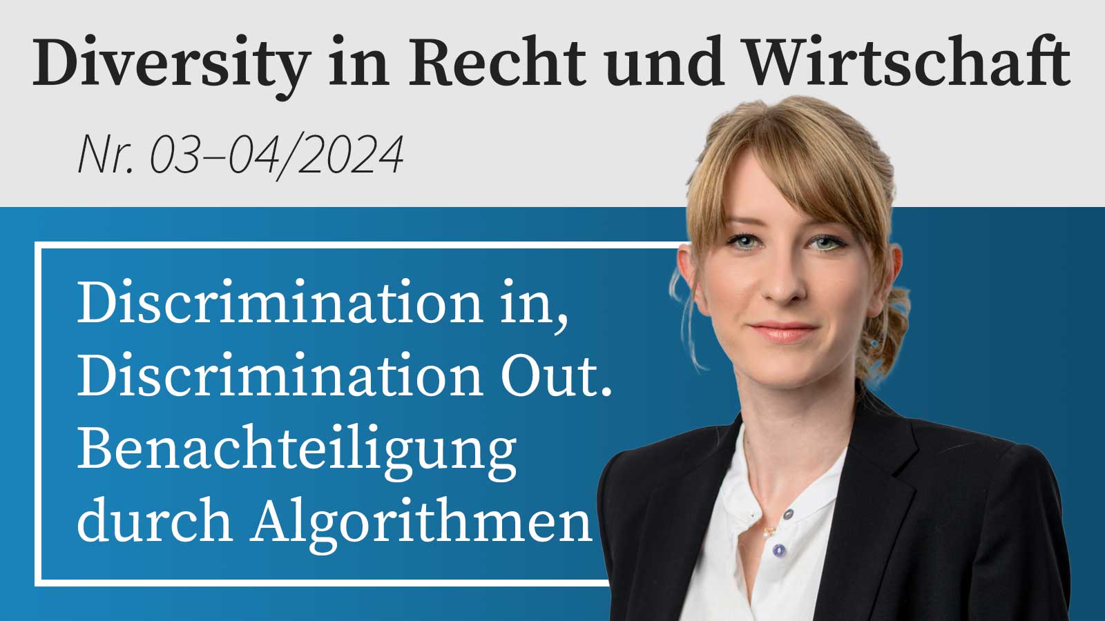 Diversity in Recht und Wirtschaft: Discrimination in, Discrimination Out. Benachteiligung durch Algorithmen